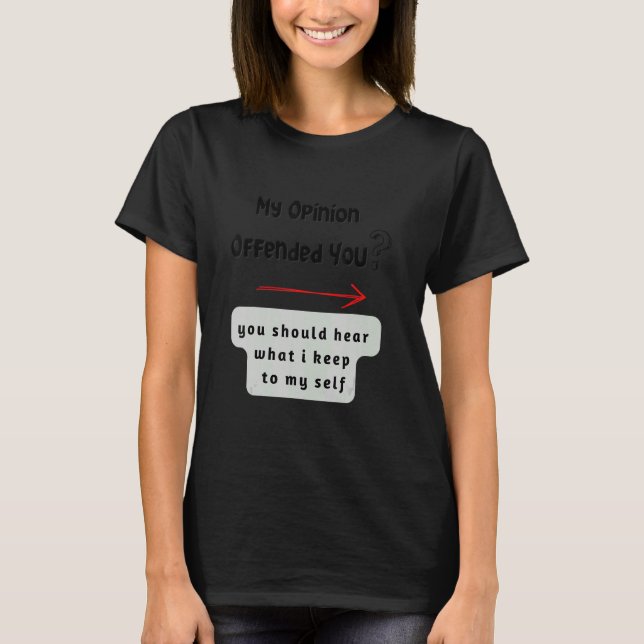 My opinion offended you t shirt (Framsida)