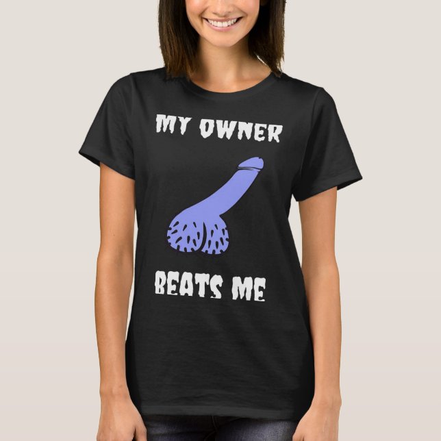 My Owner Beats Me Fun Novelty Adult Humour Black  T Shirt (Framsida)
