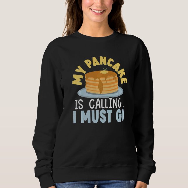 My Pancake Is Calling And I Must Go Food  Pancake  T Shirt (Framsida)