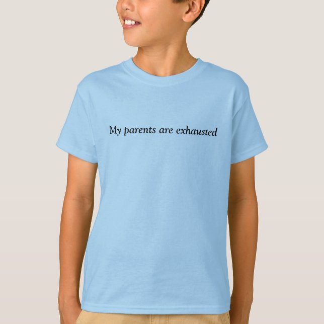My parents are exhausted t shirt (Framsida)