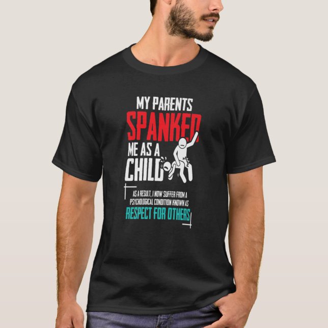 My Parents Spanked Me As A Child - Funny Family Qu T Shirt (Framsida)