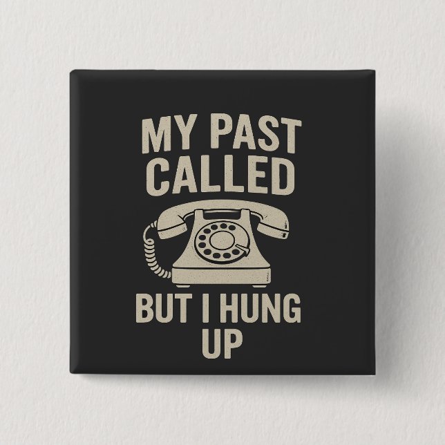 My Past Called But I Hung Up Funny Motivational  Knapp (Framsida)