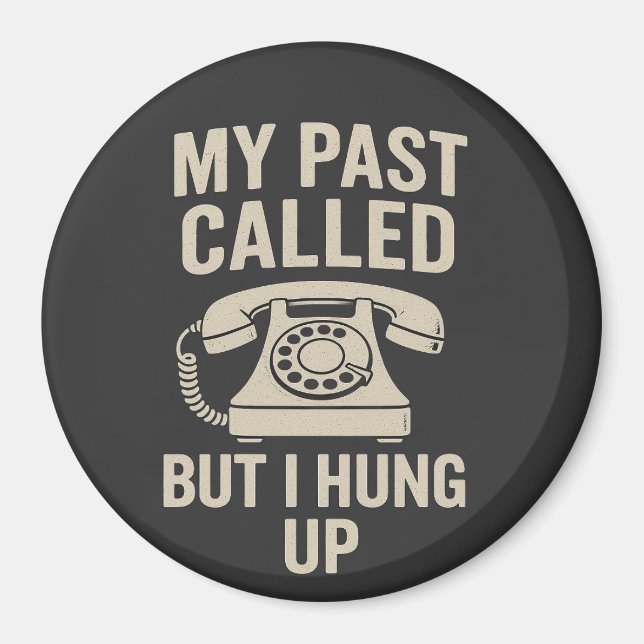 My Past Called But I Hung Up Funny Motivational  Magnet (Framsidan)