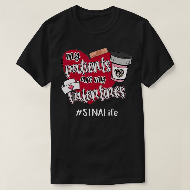 My Patients Are My Valentines STNA Life Nurse Love T Shirt (Design framsida)