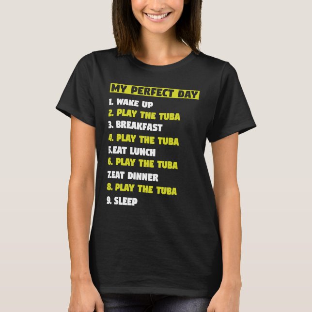 My Perfect Day 1 Wake Up 2 Play the Tuba musicians T Shirt (Framsida)