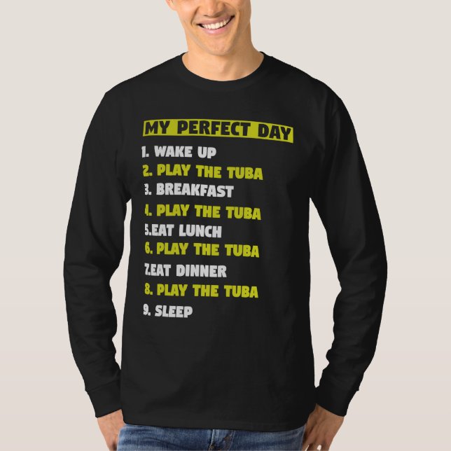My Perfect Day 1 Wake Up 2 Play the Tuba musicians T Shirt (Framsida)