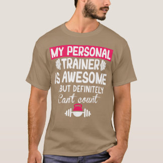 My Personalrainer is Awesome but Cant Count Funny  T Shirt