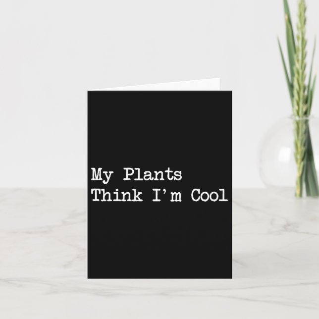 My Plants Think I'm Cool Funny Planting Quotes  Kort (Framsida)
