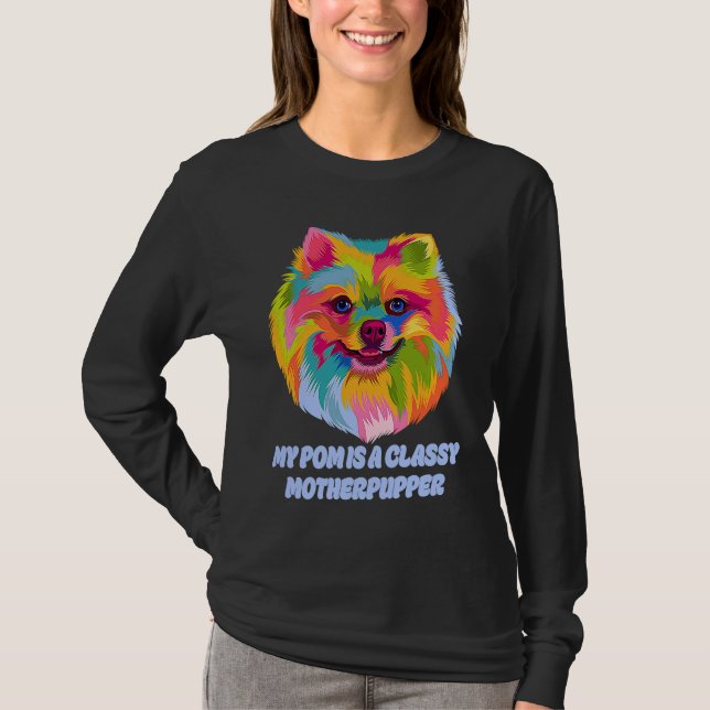 My Pom Is Classy Motherpupper  Pomeranian Humor Po T Shirt (Framsida)