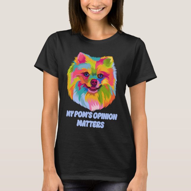 My Poms Opinion Matters  Pomeranian Humor Pom Pom T Shirt (Framsida)