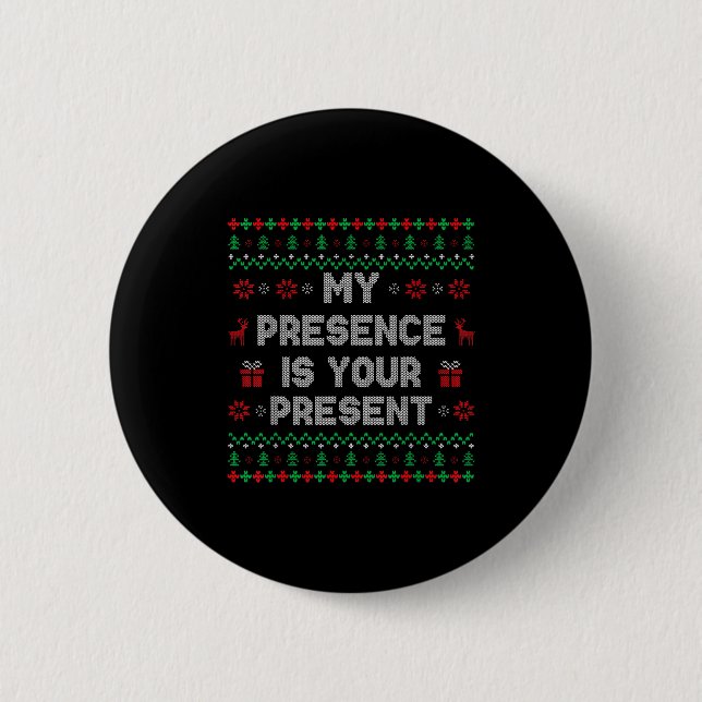 My Presence Is Your Present Ugly Christmas Funny X Knapp (Framsida)