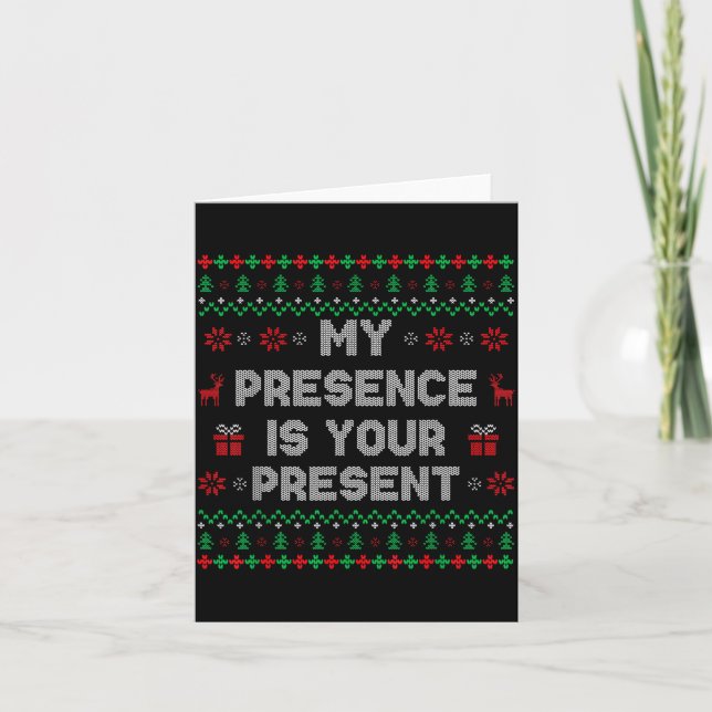 My Presence Is Your Present Ugly Christmas Funny X Kort (Framsida)