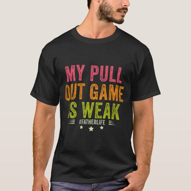 My Pull Out Game Is Weak Funny New Father Dad Gift T Shirt (Framsida)