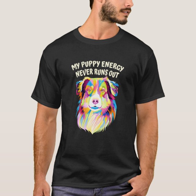 My Puppy Energy Never Runs Out Australian Shepherd T Shirt (Framsida)