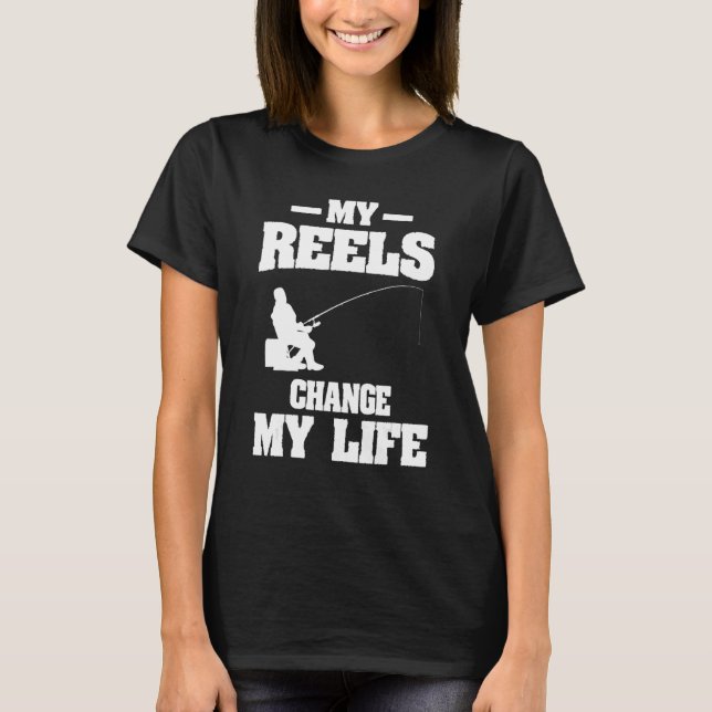 My Reels Changed My Life Fishing Fisherman T Shirt (Framsida)