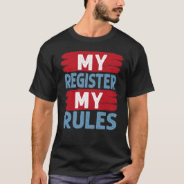 My Register, My Rule T Shirt