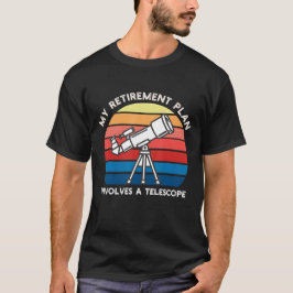 My Retiret Plan Involves A Telescope T Shirt