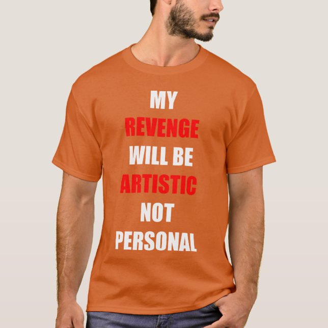 My Revenge Will Be Artistic funny T Shirt (Framsida)