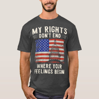 My Rights Dont End Where Your Feelings Begin Capit T Shirt