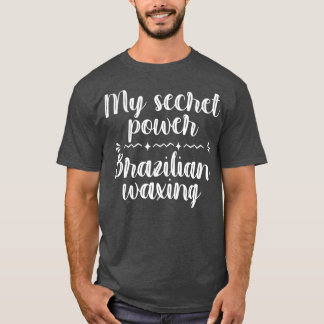 My Secret Power Brazilian Waxing Esthetician Spa T Shirt