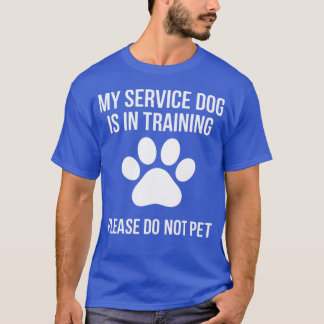 My Service Dog is inraining Please Do Not pet crea T Shirt