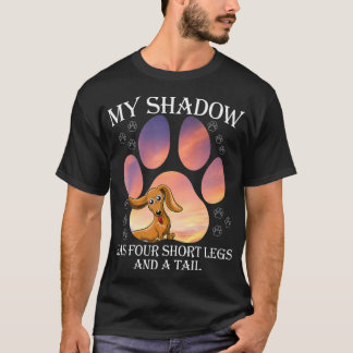 My Shadow Has Four Short Legs And A Tail  T Shirt