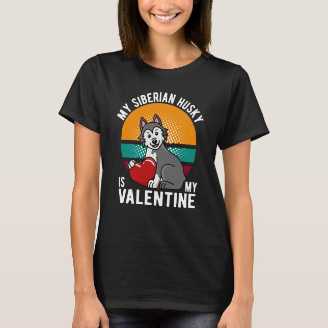 MY SIBERIAN HUSKY IS MY VALENTINE DOG HUSKY OWNER T SHIRT (Framsida)