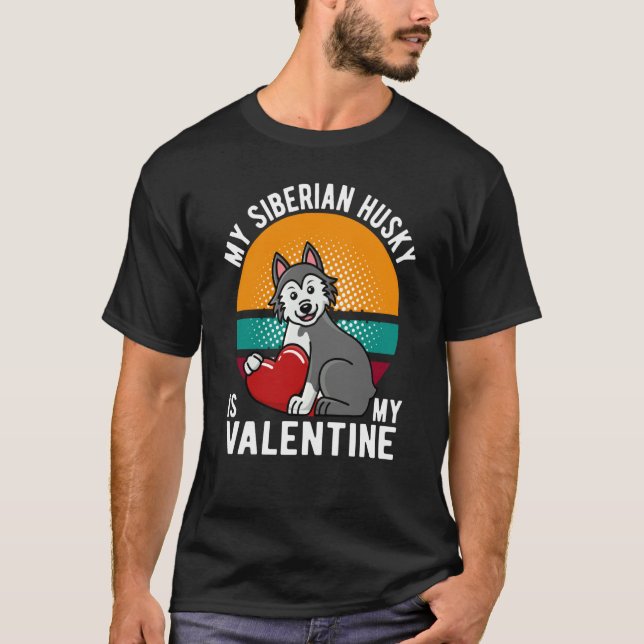MY SIBERIAN HUSKY IS MY VALENTINE DOG HUSKY OWNER T SHIRT (Framsida)