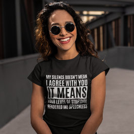 My Silense Doesn't Mean I Agree with you, Funny T Shirt