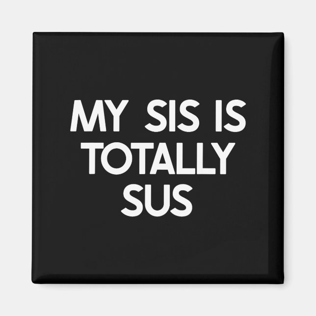 My Sister Is Totally Sus Funny For Sis Family Humo Magnet (Framsidan)
