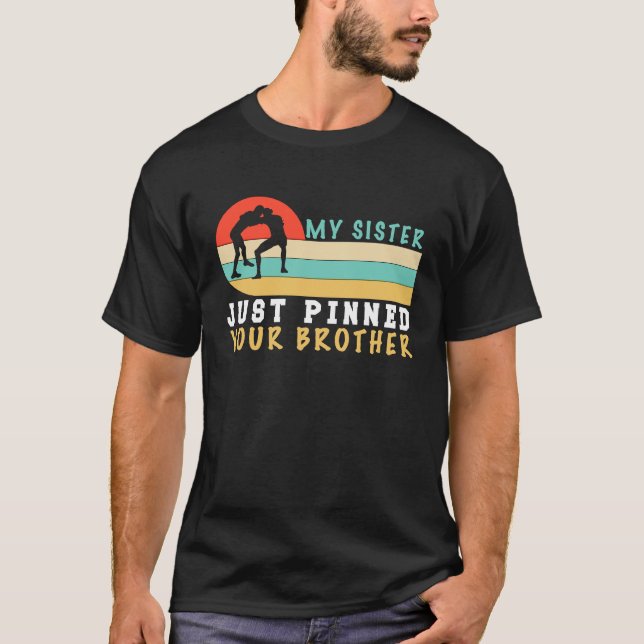 My Sister Just Pinned Your Brother  Wrestling T Shirt (Framsida)