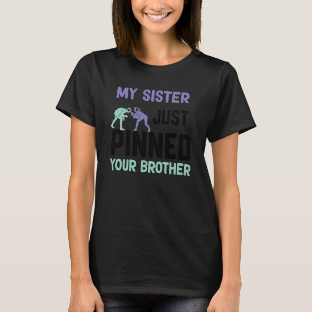 My sister just pinned your brother wrestling t shirt (Framsida)