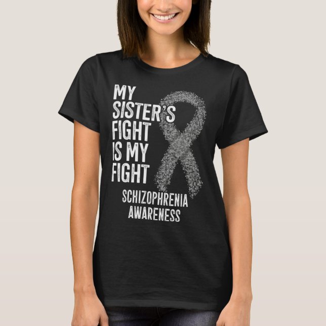 My Sister s Fight Is My Fight Schizophrenia Awaren T Shirt (Framsida)