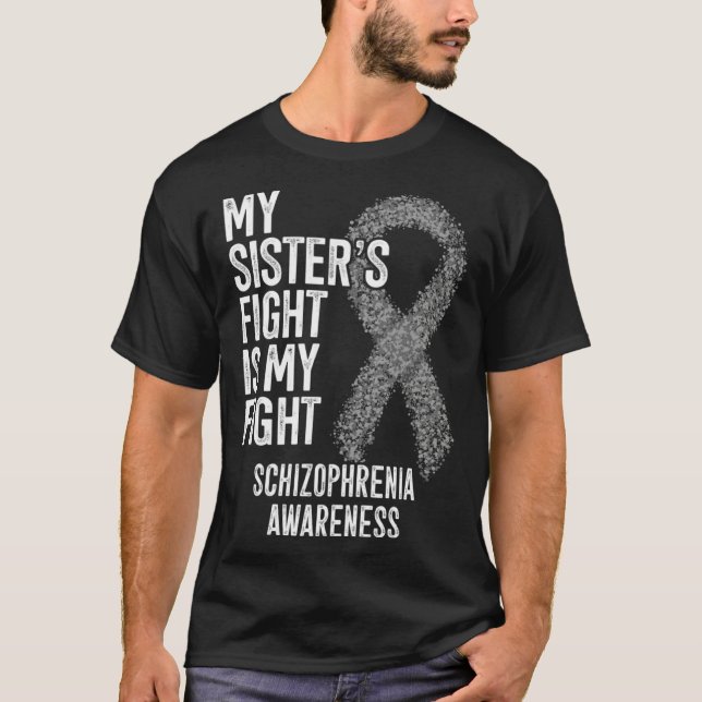 My Sister s Fight Is My Fight Schizophrenia Awaren T Shirt (Framsida)