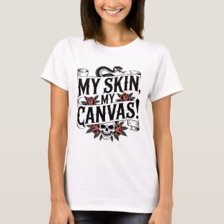 My Skin, My Canvas Tattoo Art T Shirt
