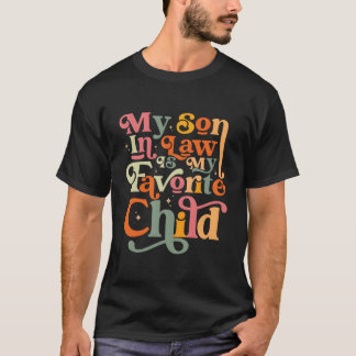 My Son In Law Is My Favorite Child Family Humor T Shirt