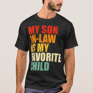 My Son In Law Is My Favorite Child Funny Family Hu T Shirt