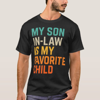 My Son In Law Is My Favorite Child Funny Fathers D T Shirt