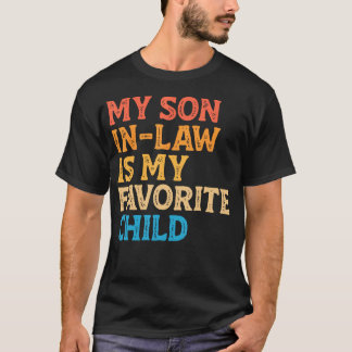 My Son In Law Is My Favorite Child Funny Mom Dad P T Shirt