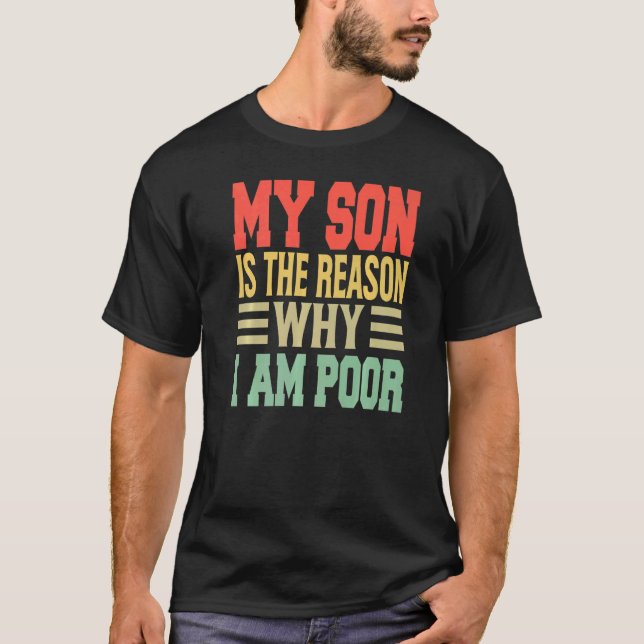 My Son Is The Reason Why I Am Poor   Jokes T Shirt (Framsida)