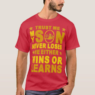 My Son Never Loses Either Wins Or T T Shirt