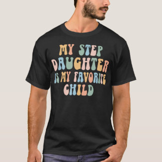 My Step Daughter Is My Favorite Child Funny Family T Shirt