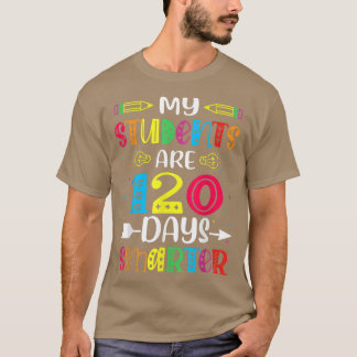 My Students Are 120 Days Smarter 120th Day of Scho T Shirt