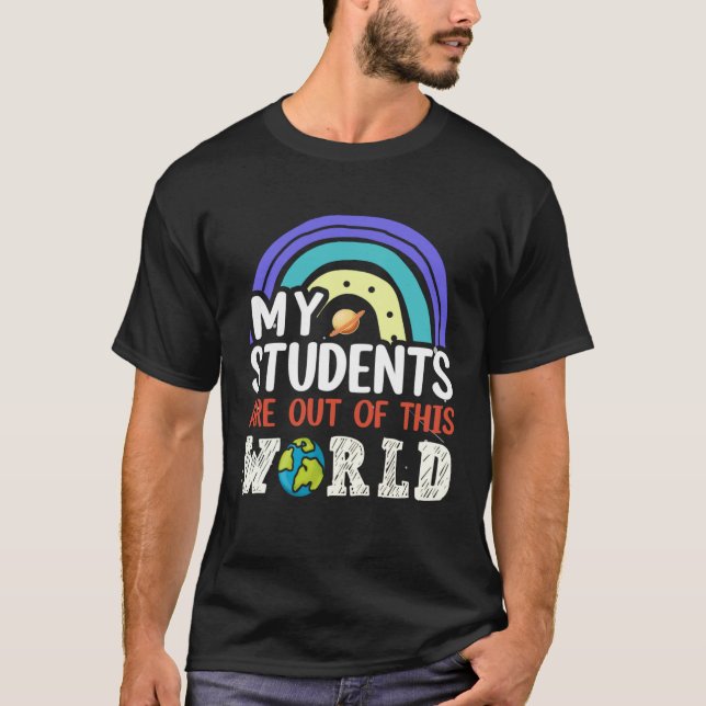 My Students Are Out Of This World Rainbow Teacher  T Shirt (Framsida)