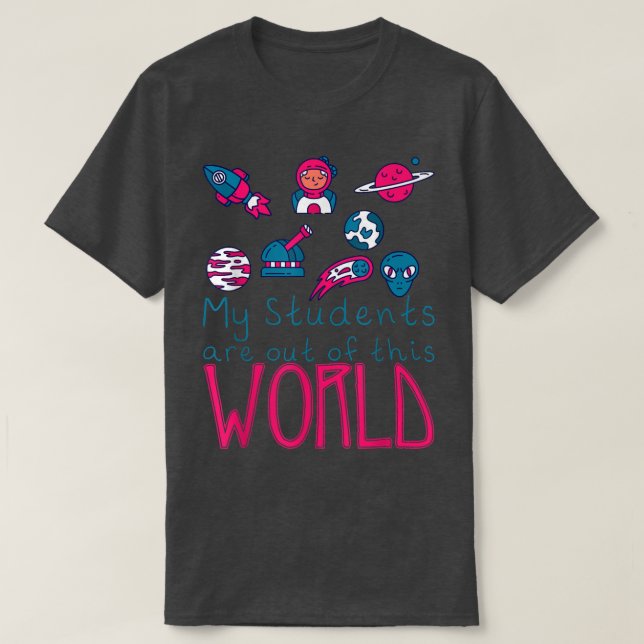 My Students Are Out Of This World -  T Shirt (Design framsida)