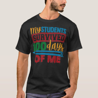 My Students Survived 100 Days of Me Funny Teacher  T Shirt