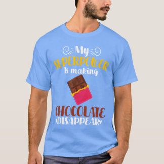 My Superpower Is Making Chocolate Disappear Funny  T Shirt