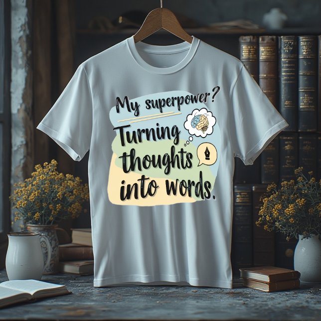 My Superpower? Turning Thoughts Into Words T Shirt (Skapare uppladdad)