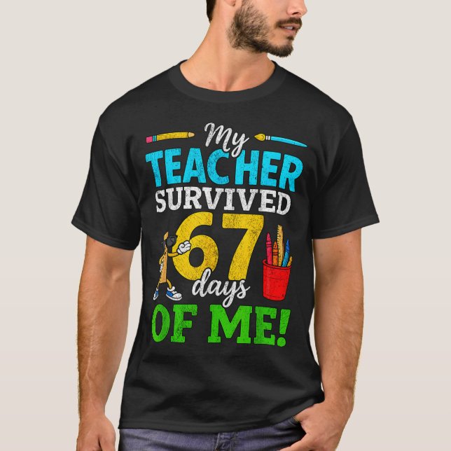 My Teacher Survived 67 Days Of Me Funny Students 6 T Shirt (Framsida)