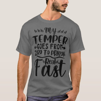 My Temper Goes From Zero To Prison Real Fast Funny T Shirt